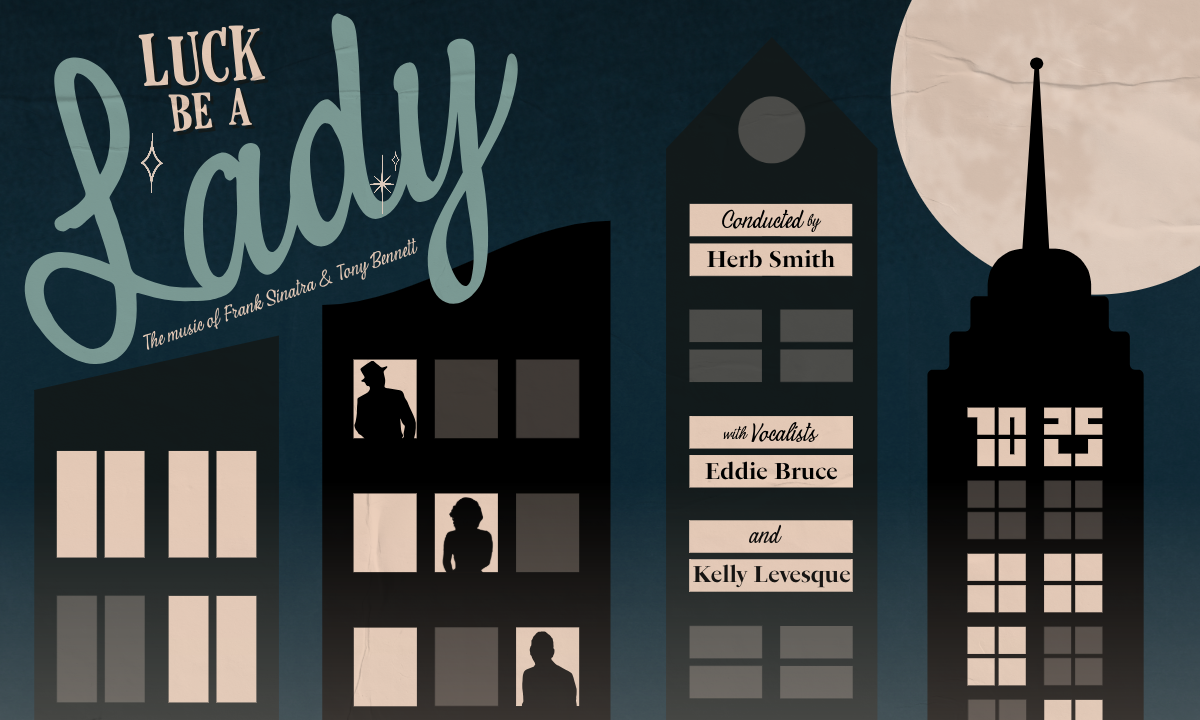 LUCK BE A LADY: THE MUSIC OF FRANK SINATRA & TONY BENNETT